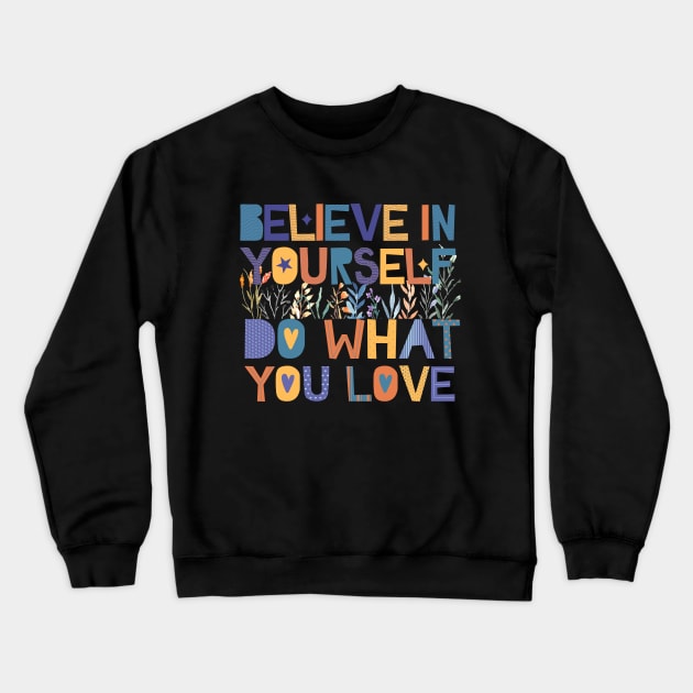 believe in yourself do what you love Crewneck Sweatshirt by twitaadesign